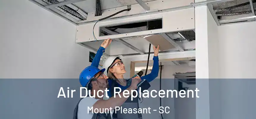  Air Duct Replacement Mount Pleasant - SC