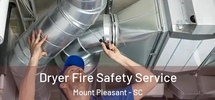  Dryer Fire Safety Service Mount Pleasant - SC