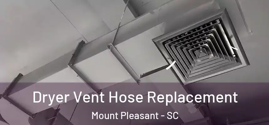  Dryer Vent Hose Replacement Mount Pleasant - SC