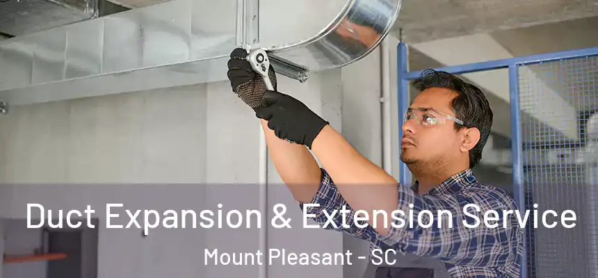  Duct Expansion & Extension Service Mount Pleasant - SC