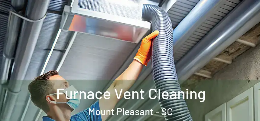  Furnace Vent Cleaning Mount Pleasant - SC